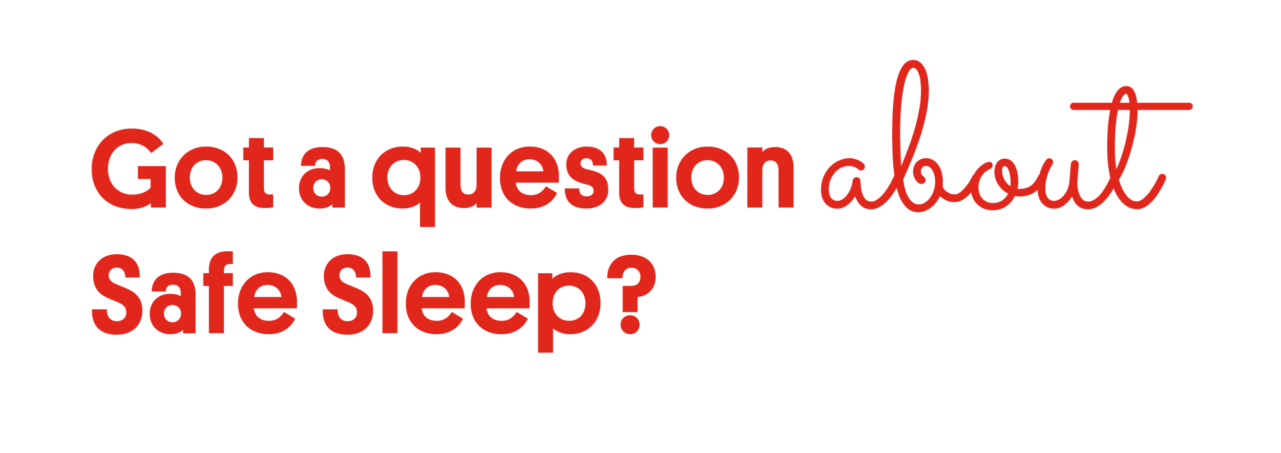 Got a question about Safe Sleep?